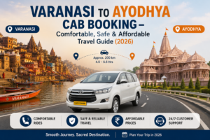 Read more about the article Varanasi to Ayodhya Cab Booking – Comfortable, Safe & Affordable Travel Guide (2026)