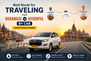 Read more about the article Best Route for Traveling from Varanasi to Ayodhya by Cab (2026 Travel Guide)